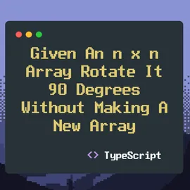 Given an NxN array, rotate it 90 degrees without making a new array