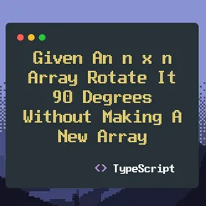 Given an NxN array, rotate it 90 degrees without making a new array